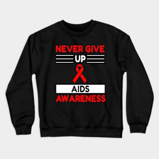 Never Give Up AIDS Awareness Crewneck Sweatshirt